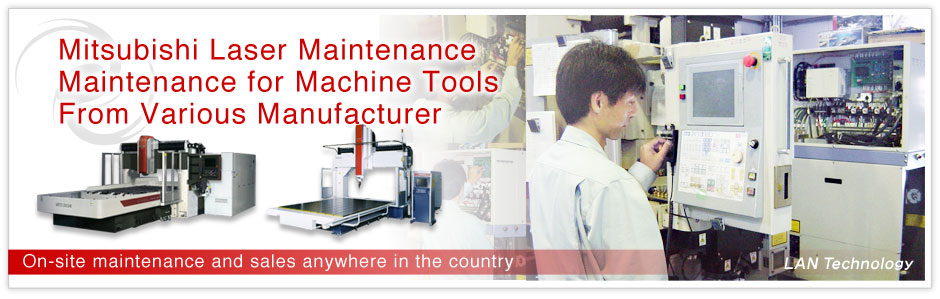 Mitsubishi Laser Maintenance. Maintenance for Machine Tools From Various Manufacturers